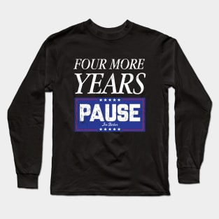 Four More Years Pause Long Sleeve T-Shirt